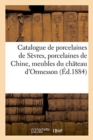 Catalogue de Porcelaines de S?vres, Porcelaines de Chine, Meubles Et Bronzes Du Temps de Louis XVI : Du Ch?teau d'Ormesson - Book