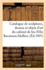 Catalogue de Sculptures, Dessins Et Objets d'Art Du Cabinet de Feu F?lix Ravaisson-Mollien : Conservateur Au Mus?e Des Antiques Au Louvre - Book