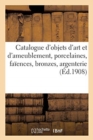 Catalogue d'Objets d'Art Et d'Ameublement, Porcelaines, Fa?ences, Bronzes, Argenterie : Et Plaqu?, Meubles - Book