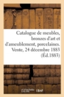 Catalogue de Meubles Anciens Et Modernes, Bronzes d'Art Et d'Ameublement, Porcelaines : Tapisseries, ?toffes. Vente, 24 D?cembre 1883 - Book