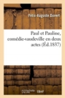 Paul Et Pauline, Com?die-Vaudeville En Deux Actes - Book