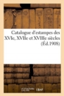 Catalogue d'Estampes Des Xvie, Xviie Et Xviiie Si?cles - Book