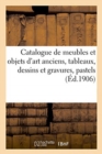 Catalogue de Meubles Et Objets d'Art Anciens, Tableaux, Dessins Et Gravures, Pastels : Fa?ences, Porcelaines Anciennes - Book