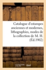 Catalogue d'Estampes Anciennes Et Modernes, Lithographies, Modes, Costumes, Portraits : Pi?ces Sur Louis XVI Et Marie-Antoinette de la Collection de M. H. - Book