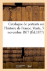 Catalogue de Portraits Sur l'Histoire de France, C?l?brit?s de l'Antiquit?. Vente, 5 Novembre 1877 - Book