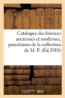 Catalogue de Fa?ences Anciennes Et Modernes, Porcelaines Anciennes Et Modernes : de la Collection de M. P. - Book