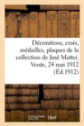 Decorations, Croix, Medailles, Plaques, Medailles d'Honneur Et de Sauvetage, Recompenses Officielles : de la Collection de Jose Mattei. Vente, Hotel Drouot, Paris, 24 Mai 1912 - Book