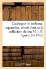 Catalogue de Tableaux Anciens Et Modernes, Aquarelles, Objets d'Art Et de Curiosit? : Porcelaines de Chine Et d'Allemagne, Anciennes Fa?ences de la Collection de Feu M. J.-B. Agn?s - Book