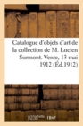 Catalogue d'Objets d'Art, Tableaux Et Estampes, Porcelaines de Chine Et de Saxe, Objets de Vitrine : Bronzes d'Ameublement Et Bronzes d'Art de la Collection de M. Lucien Surmont. Vente, 13 Mai 1912 - Book