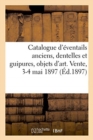 Catalogue d'?ventails Anciens Attribu?s ? Coypel, Boucher, Huet, Pater, Watteau, Dentelles : Et Guipures, Objets d'Art. Vente, 3-4 Mai 1897 - Book