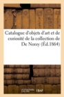 Catalogue d'Objets d'Art Et de Curiosit? de la Collection de de Norzy - Book