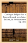 Catalogue d'Objets d'Art Et d'Ameublement, Porcelaines de Saxe, de S?vres : Et Autres, Fa?ences Fran?aises, Bronzes Pour Meubles - Book