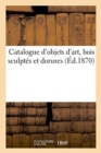Catalogue d'Objets d'Art, Bois Sculpt?s Et Dorures - Book