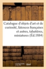 Catalogue d'Objets d'Art Et de Curiosit?, Fa?ences Fran?aises Et Autres, Tabati?res, Miniatures - Book