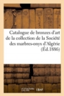 Catalogue de Bronzes d'Art Et de Riche Ameublement, Sculptures En Marbre : de la Collection de la Soci?t? Des Marbres-Onyx d'Alg?rie - Book