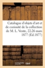 Catalogue d'Objets d'Art Et de Curiosit?, Anciennes Porcelaines, Tableaux Anciens : de la Collection de M. L. Vente, 22-26 Mars 1877 - Book