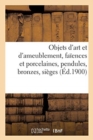 Objets d'Art Et d'Ameublement, Fa?ences Et Porcelaines, Objets Vari?s, Pendules, Bronzes : Si?ges Et Meubles, Pianos, Tapisseries, Tapis - Book