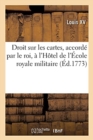 ?dits, D?clarations, Arr?ts Et R?glemens Concernant Le Droit Sur Les Cartes, Accord? Par Le Roi : Par Forme de Premi?re Dotation, ? l'H?tel de l'?cole Royale Militaire - Book