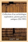 Collection d'Un Arch?ologue Explorateur, Pierres Grav?es Antiques - Book