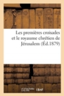 Les Premi?res Croisades Et Le Royaume Chr?tien de J?rusalem - Book