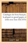 Catalogue de Livres Fran?ais, La Plupart En Grand Papier Et Reli?s Avec Luxe - Book