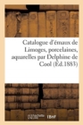 Catalogue d'emaux de Limoges, porcelaines, aquarelles par Delphine de Cool - Book