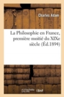 La Philosophie En France, Premi?re Moiti? Du XIXe Si?cle - Book