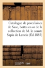 Catalogue de Porcelaines de Saxe, Bo?tes En or ?maill? Et Cisel?, Miniatures Du Xviiie Si?cle : de la Collection de M. Le Comte Sapia de Lencia - Book