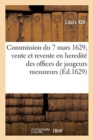 Commission Du Roy Du 7 Mars 1629, Pour La Vente Et Revente En Heredit? Des Offices de Jaugeurs - Book