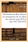 Declaration Du Roy, Donnee En Consequence de Ses Edicts Des Mois de Mars 1619 Et Juin 1627 - Book