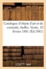 Catalogue d'Objets d'Art Et de Curiosit?, ?toffes. Vente, 10 F?vrier 1881 - Book