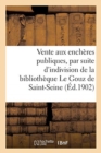 Vente Aux Ench?res Publiques Sur Licitation, Par Suite d'Indivision : de la Biblioth?que Le Gouz de Saint-Seine - Book
