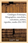 Catalogue d'Estampes Anciennes Et Modernes, Lithographies, Eaux-Fortes, Caricatures : M?tiers, Vignettes, Modes Et Costumes - Book