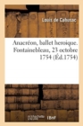 Anacr?on, Ballet Heroique. Fontainebleau, 23 Octobre 1754 - Book