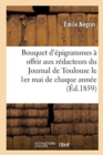 Bouquet d'?pigrammes ? Offrir Aux R?dacteurs Du Journal de Toulouse Le 1er Mai de Chaque Ann?e - Book