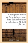 Catalogue de Bronzes de Barye, Tableaux Modernes, Eaux Fortes de Rembrandt : de la Collection de M. C. B. - Book