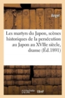 Les Martyrs Du Japon, Sc?nes Historiques de la Pers?cution Au Japon Au Xviie Si?cle : Drame En Trois Actes - Book