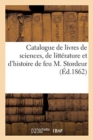 Catalogue de Livres de Sciences, de Litterature Et d'Histoire de la Bibliotheque de Feu M. Stordeur - Book
