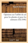 Opinions Des Hommes Politiques, Des Savants, Des Agronomes Et Des Agriculteurs : Sur l'Utilit? Du Sel Pour Les Plantes Et Pour Les Animaux - Book