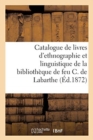 Catalogue d'Un Choix de Livres d'Ethnographie Et de Linguistique : de la Biblioth?que de Feu Charles de Labarthe - Book