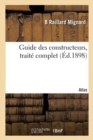Guide Des Constructeurs. Atlas : Trait? Complet Des Connaissances Th?oriques Et Pratiques Relatives Aux Constructions - Book