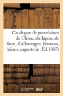 Catalogue de porcelaines de Chine, du Japon, de Saxe et d'Allemagne, fa?ences, bijoux, argenterie - Book