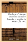 Catalogue d'Estampes Anciennes Des ?coles Fran?aise Et Anglaise Du Xviiie - Book