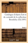 Catalogue d'Objets d'Art Et de Curiosite de la Renaissance Et Du Xviie Siecle, Faiences Italiennes : Et Persanes, Verres de Venise, Emaux de Limoges, Bronzes d'Art de la Collection Beurdeley. Partie 3 - Book