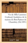 Vie de Mlle Laurence Guittaud, Fondatrice de la Maison Du Bon-Pasteur de Chambery - Book