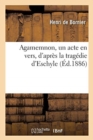 Agamemnon, Un Acte En Vers, d'Apres La Tragedie d'Eschyle - Book