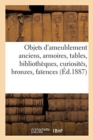 Objets d'Ameublement Anciens, Armoires, Tables, Bibliotheques, Curiosites, Bronzes, Faiences - Book