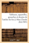 Tableaux, Aquarelles, Gouaches Et Dessins de l'Atelier de Feu J.-Max Claude - Book