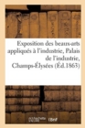 Exposition Des Beaux-Arts Appliqu?s ? l'Industrie, Palais de l'Industrie, Champs-?lys?es - Book