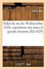 Edict Du Roy Du 30 D?cembre 1628, Reparations Des Murs Et Grands Chemins - Book